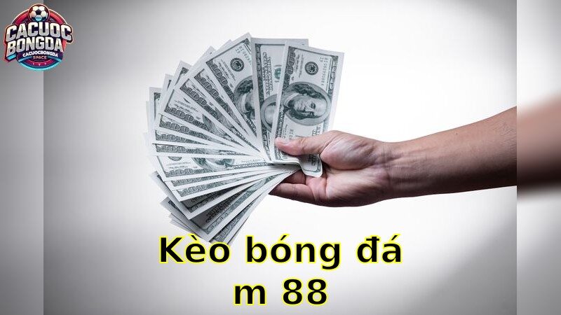 Kèo bóng đá m88 – Đặt Cược Ngay Với Ưu Đãi Hấp Dẫn 2025