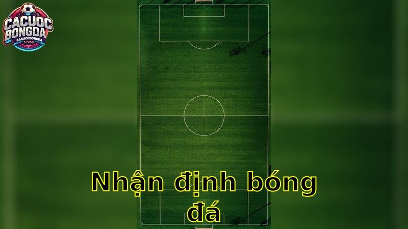Nhận Định Bóng Đá – Phân Tích Chuyên Sâu 2025