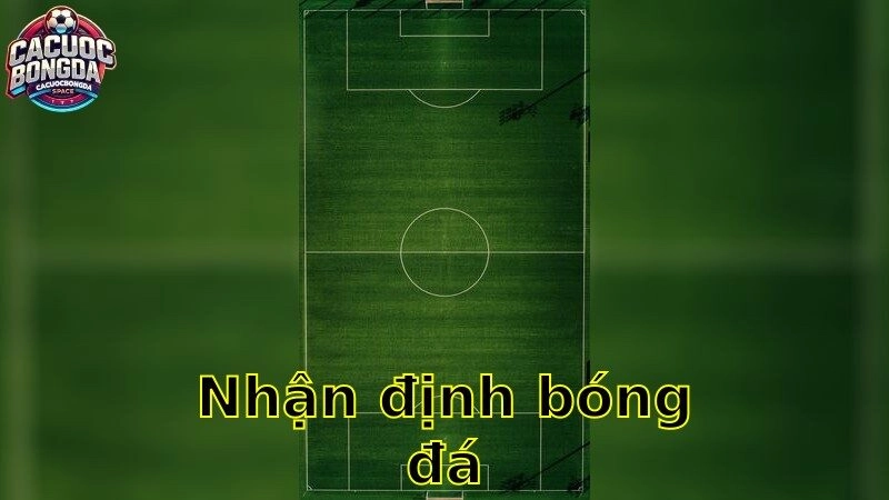 Nhận Định Bóng Đá – Phân Tích Chuyên Sâu 2025